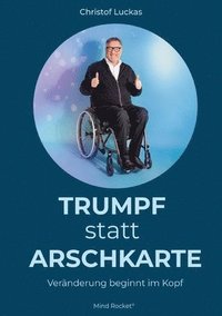 bokomslag Trumpf statt Arschkarte: Veränderung beginnt im Kopf