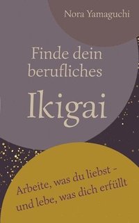 bokomslag Finde dein berufliches Ikigai