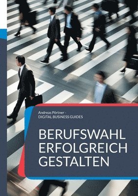 bokomslag Berufswahl erfolgreich gestalten: Dein Weg zu einem erfüllte Berufsleben