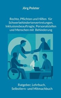 bokomslag Rechte, Pflichten und Hilfen für Schwerbehindertenvertretungen, Inklusionsbeauftragte, Personalstellen und Menschen mit Behinderung