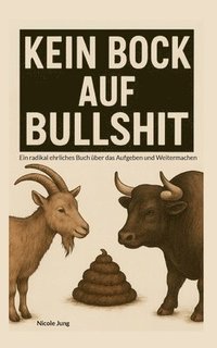 bokomslag Kein Bock auf Bullshit: Ein radikal ehrliches Buch über das Aufgeben und Weitermachen