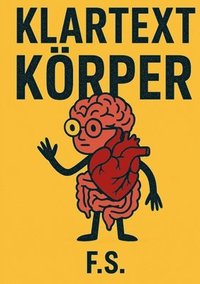 bokomslag Klartext Körper: Was wirklich in uns abgeht und warum das manchmal peinlich, komisch oder einfach nur wahr ist