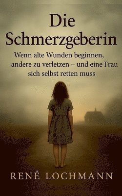 bokomslag Die Schmerzgeberin: Wenn alte Wunden beginnen, andere zu verletzen - und eine Frau sich selbst retten muss.