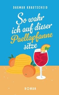 bokomslag So wahr ich auf dieser Paellapfanne sitze
