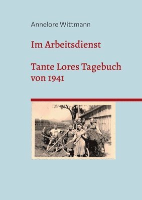bokomslag Im Arbeitsdienst: Tante Lores Tagebuch von 1941