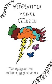 bokomslag Wutgewitter meiner Grenzen: Die Möglichkeiten von Poesie und Seelenbeben