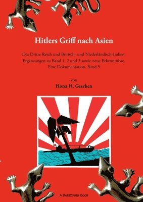 bokomslag Hitlers Griff nach Asien 5: Das Dritte Reich und Britisch- und Niederländisch-Indien. Ergänzungen zu Band 1, 2 und 3 sowie neue Erkenntnisse. Eine Dok