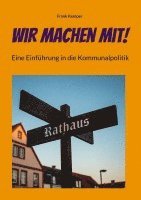 Wir machen mit!: Eine Einführung in die Kommunalpolitik 1