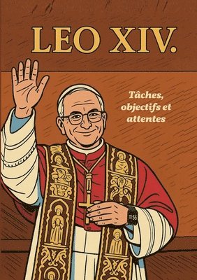 bokomslag Pape LEO XIV.: - Tâches, objectifs et attentes.