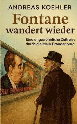 bokomslag Fontane wandert wieder: Eine ungewöhnliche Zeitreise durch die Mark Brandenburg