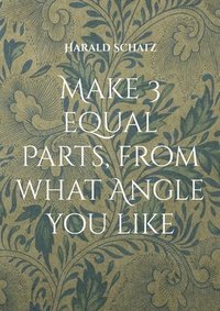 bokomslag Make 3 equal Parts, from what Angle you like