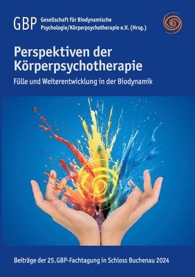 Gesellschaft Biodynamische Psychologie, Gesellschaft für Biodynamische Psychologie/Körperpsychotherapie e. V. (Hrsg. - Perspektiven der Körperpsychotherapie, Häftad