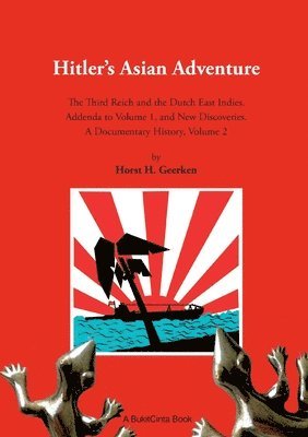 bokomslag Hitlers Asian Adventure 2: The Third Reich and the Dutch East Indies. Addenda to Volume 1, and New Discoveries. A Documentary History, Volume 2