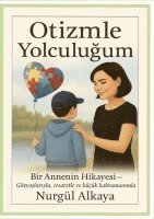 bokomslag Otizmle Yolculugum: Bir Annenin Hikayesi- Gözyaslariyla, cesaretle ve kücük kahramanimla