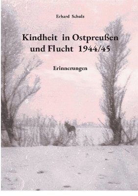 Kindheit in Ostpreußen und Flucht 1944/45
