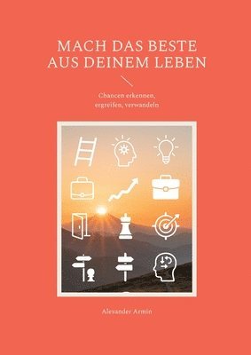 bokomslag Mach das Beste aus deinem Leben: Chancen erkennen, ergreifen, verwandeln