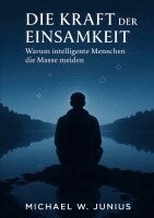 Michael W. Junius - Die Kraft der Einsamkeit, Häftad