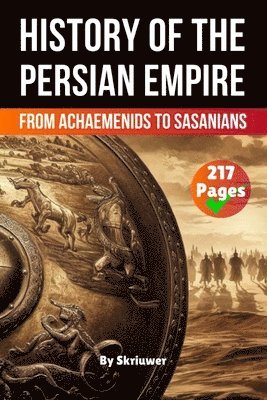 bokomslag The History of The Persian Empire: From Achaemenids to Sasanians