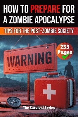 bokomslag How to Prepare for a Zombie Apocalypse A Zombie Survival Guide The Ultimate Guide to Surviving the Zombie Apocalypse