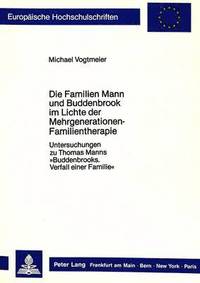 bokomslag Die Familien Mann Und Buddenbrook Im Lichte Der Mehrgenerationen-Familientherapie