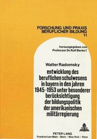 bokomslag Entwicklung Des Beruflichen Schulwesens in Bayern in Den Jahren 1945-1953 Unter Besonderer Beruecksichtigung Der Bildungspolitik Der Amerikanischen Militaerregierung