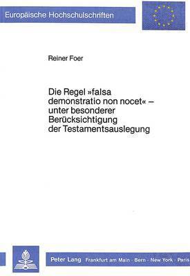 bokomslag Die Regel Falsa Demonstratio Non Nocet - Unter Besonderer Beruecksichtigung Der Testamentsauslegung