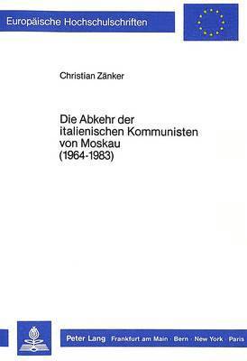 bokomslag Die Abkehr Der Italienischen Kommunisten Von Moskau (1964-1983)