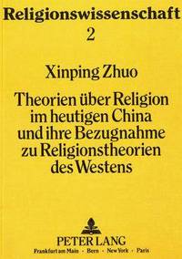 bokomslag Theorien Ueber Religion Im Heutigen China Und Ihre Bezugnahme Zu Religionstheorien Des Westens