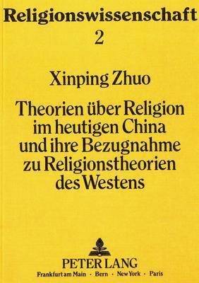 bokomslag Theorien Ueber Religion Im Heutigen China Und Ihre Bezugnahme Zu Religionstheorien Des Westens