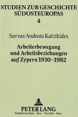 bokomslag Arbeiterbewegung Und Arbeitsbeziehungen Auf Zypern 1910-1982