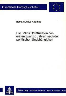 bokomslag Die Politik Ostafrikas in Den Ersten Zwanzig Jahren Nach Der Politischen Unabhaengigkeit