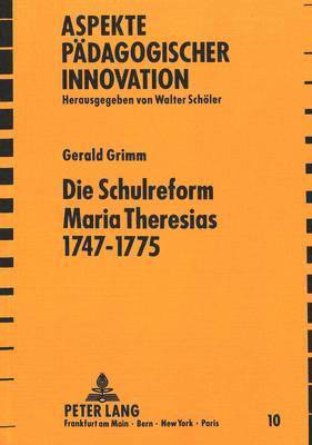 Die Schulreform Maria Theresias 1747-1775 1