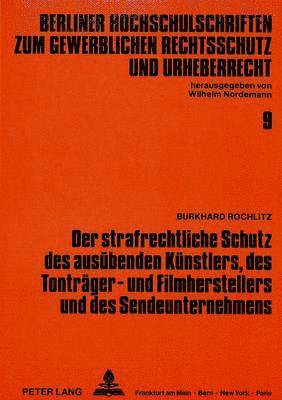 bokomslag Der Strafrechtliche Schutz Des Ausuebenden Kuenstlers, Des Tontraeger- Und Filmherstellers Und Des Sendeunternehmens