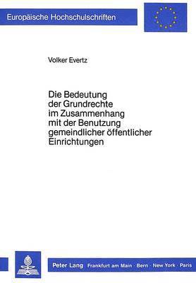 bokomslag Die Bedeutung Der Grundrechte Im Zusammenhang Mit Der Benutzung Gemeindlicher Oeffentlicher Einrichtungen