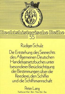 bokomslag «Die Entstehung Des Seerechts Des Allgemeinen Deutschen Handelsgesetzbuches Unter Besonderer Beruecksichtigung Der Bestimmungen Ueber Die Reederei, Den Schiffer Und Die Schiffsmannschaft»