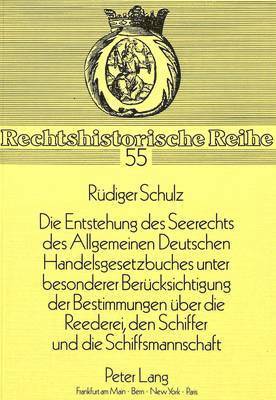 Die Entstehung Des Seerechts Des Allgemeinen Deutschen Handelsgesetzbuches Unter Besonderer Beruecksichtigung Der Bestimmungen Ueber Die Reederei, Den Schiffer Und Die Schiffsmannschaft 1