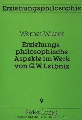 Erziehungsphilosophische Aspekte Im Werk Von G.W. Leibniz 1