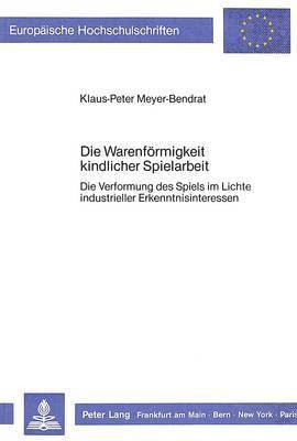 bokomslag Die Warenfoermigkeit Kindlicher Spielarbeit