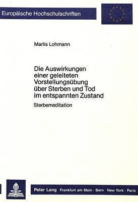 bokomslag Die Auswirkungen Einer Geleiteten Vorstellungsuebung Ueber Sterben Und Tod Im Entspannten Zustand