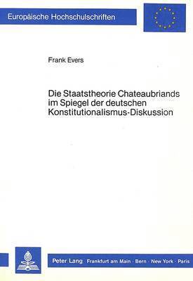 Frank Evers - Die Staatstheorie Chateaubriands Im Spiegel Der Deutschen Konstitutionalismus-Diskussion, Häftad