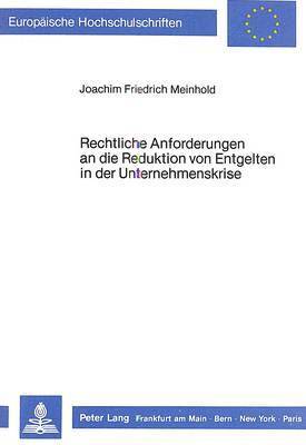 Rechtliche Anforderungen an Die Reduktion Von Entgelten in Der Unternehmenskrise 1