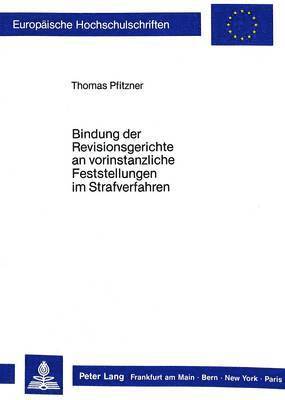 bokomslag Bindung Der Revisionsgerichte an Vorinstanzliche Feststellungen Im Strafverfahren