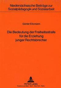 bokomslag Die Bedeutung Der Freiheitsstrafe Fuer Die Erziehung Junger Rechtsbrecher