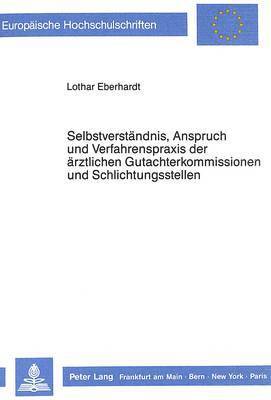 bokomslag Selbstverstaendnis, Anspruch Und Verfahrenspraxis Der Aerztlichen Gutachterkommissionen Und Schlichtungsstellen