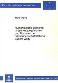 bokomslag Humoristische Elemente in Den Kurzgeschichten Und Romanen Der Suedstaatenschriftstellerin Eudora Welty