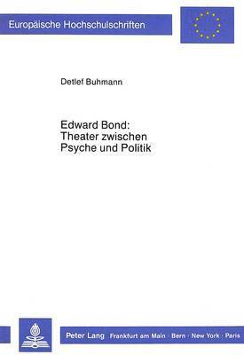 Edward Bond: Theater Zwischen Psyche Und Politik 1