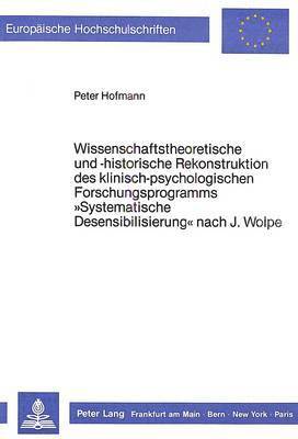 bokomslag Wissenschaftstheoretische Und -Historische Rekonstruktion Des Klinisch-Psychologischen Forschungsprogramms Systematische Desensibilisierung Nach J. Wolpe