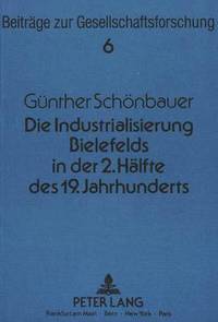 bokomslag Die Industrialisierung Bielefelds in Der Zweiten Haelfte Des 19. Jahrhunderts