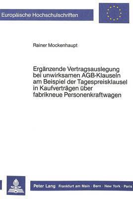 bokomslag Ergaenzende Vertragsauslegung Bei Unwirksamen Agb-Klauseln Am Beispiel Der Tagespreisklausel in Kaufvertraegen Ueber Fabrikneue Personenkraftwagen