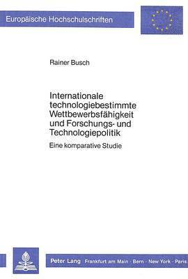 Internationale Technologiebestimmte Wettbewerbsfaehigkeit Und Forschungs- Und Technologiepolitik 1